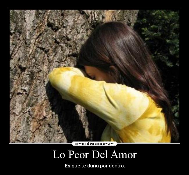 Lo Peor Del Amor - Es que te daña por dentro.