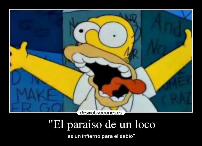 El paraíso de un loco - es un infierno para el sabio