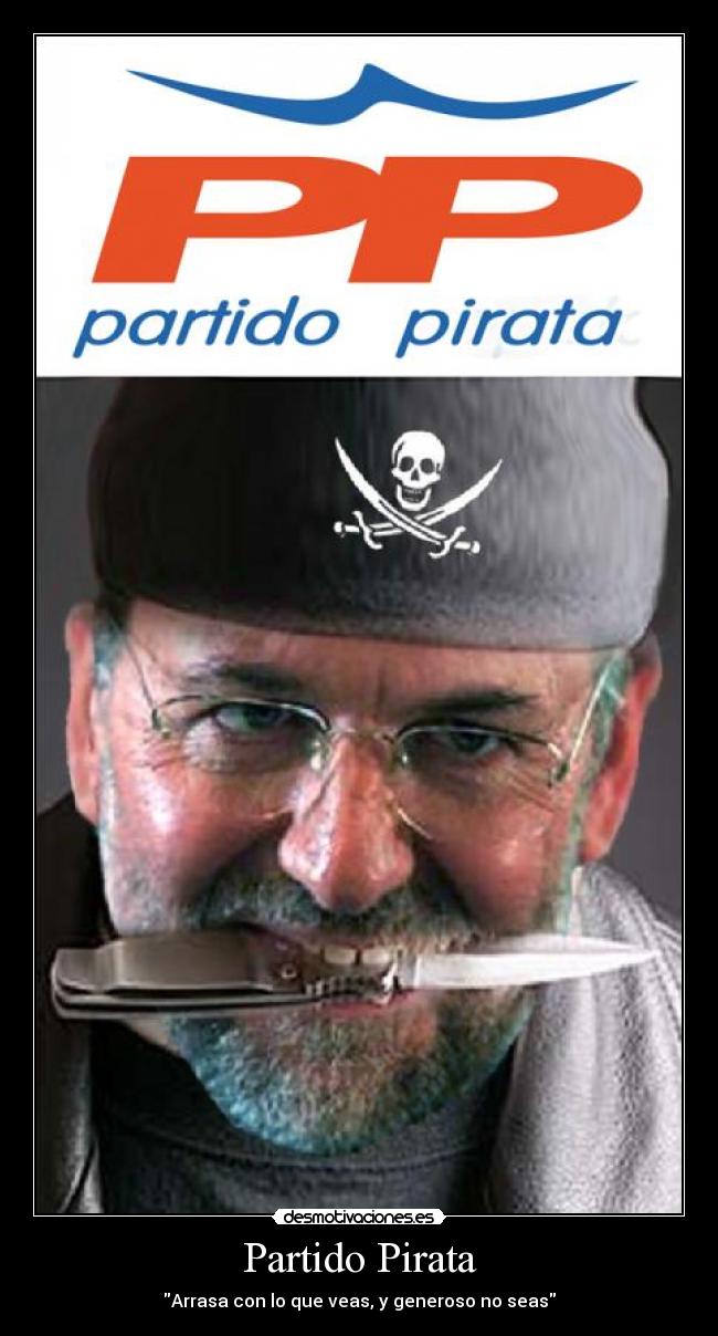Partido Pirata - Arrasa con lo que veas, y generoso no seas