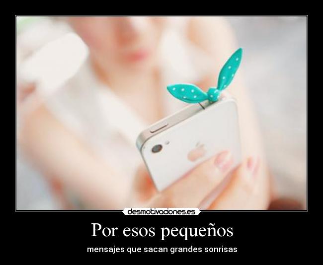 Por esos pequeños - mensajes que sacan grandes sonrisas