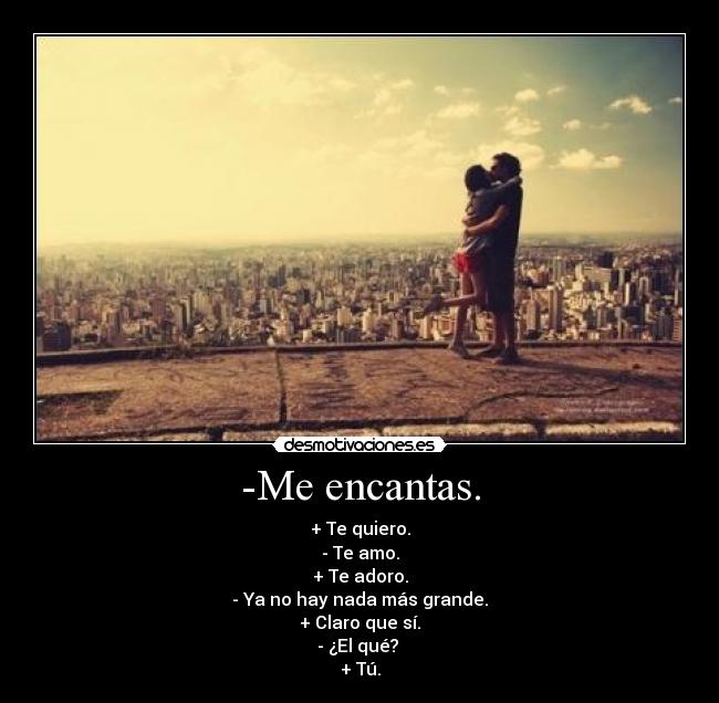 -Me encantas. - 