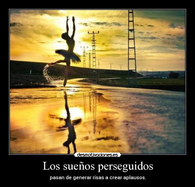 Los sueños perseguidos - pasan de generar risas a crear aplausos.
