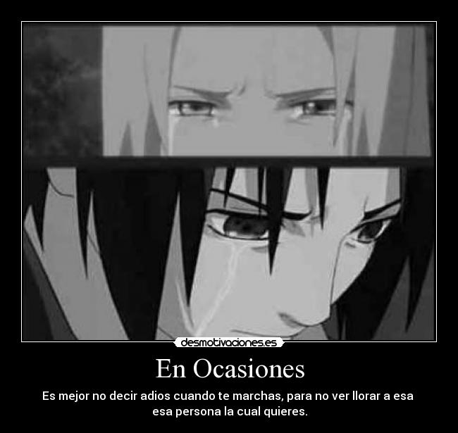 En Ocasiones - Es mejor no decir adios cuando te marchas, para no ver llorar a esa
esa persona la cual quieres.