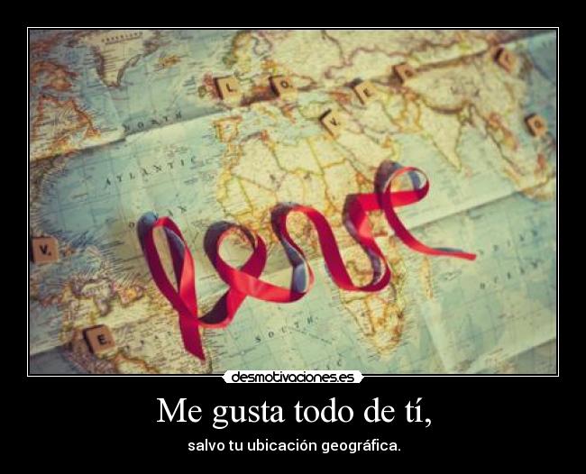 Me gusta todo de tí, -