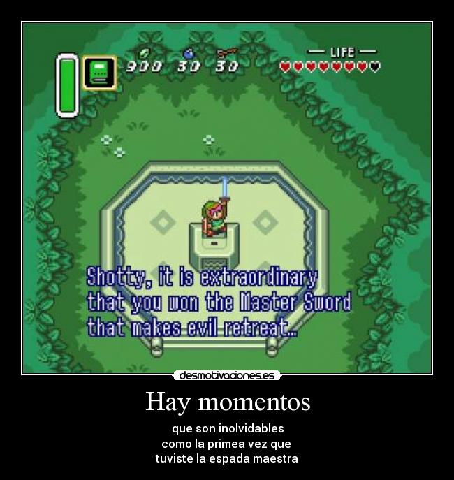 Hay momentos - que son inolvidables
como la primea vez que
tuviste la espada maestra