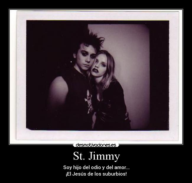 St. Jimmy - Soy hijo del odio y del amor...
¡El Jesús de los suburbios!