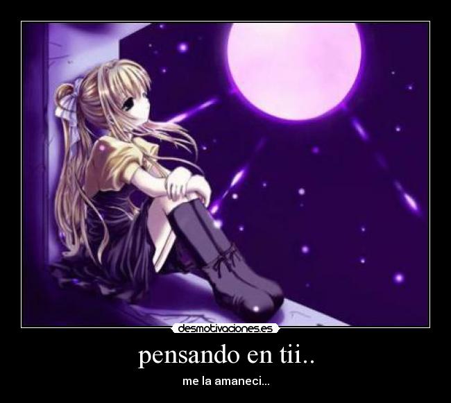 pensando en tii.. - me la amaneci...