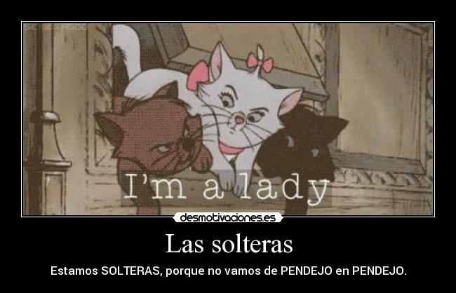 Las solteras - Estamos SOLTERAS, porque no vamos de PENDEJO en PENDEJO.
