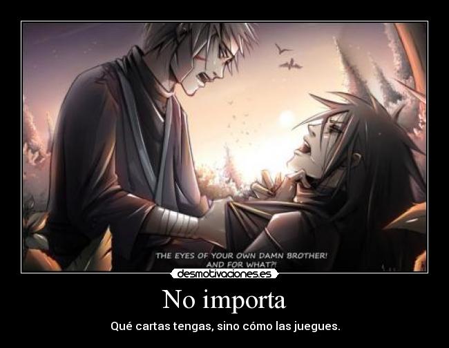 No importa - Qué cartas tengas, sino cómo las juegues.