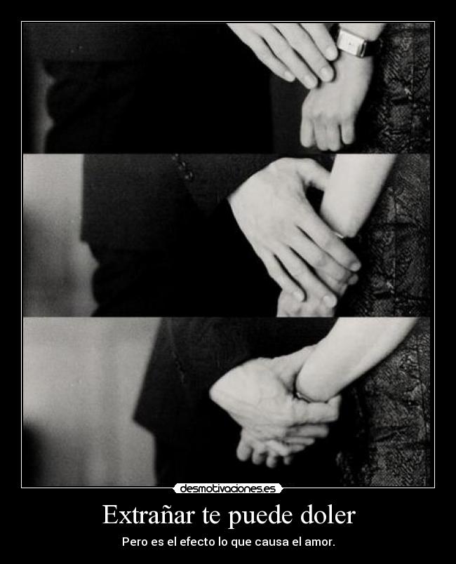 Extrañar te puede doler - Pero es el efecto lo que causa el amor.