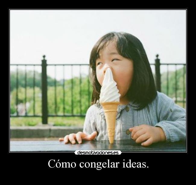 Cómo congelar ideas. - 