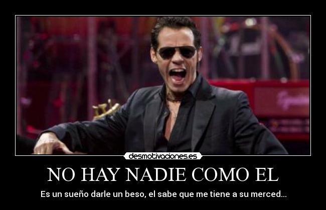 NO HAY NADIE COMO EL - Es un sueño darle un beso, el sabe que me tiene a su merced...