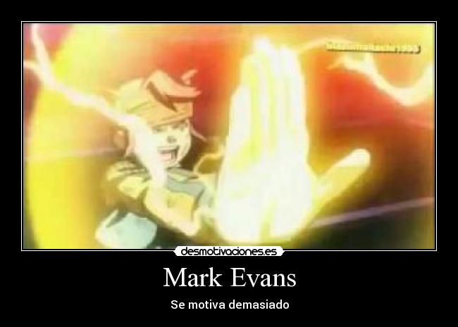 Mark Evans - Se motiva demasiado