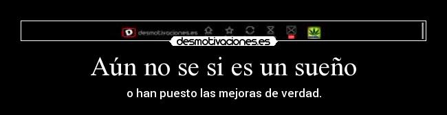 Aún no se si es un sueño - o han puesto las mejoras de verdad.