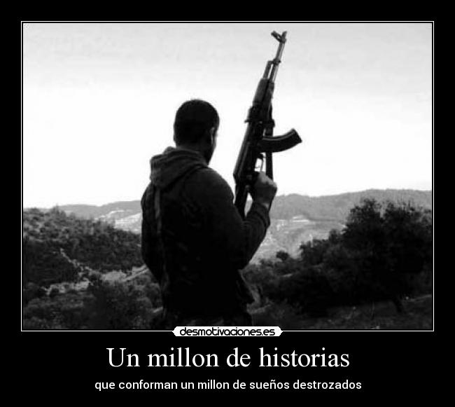 Un millon de historias - que conforman un millon de sueños destrozados