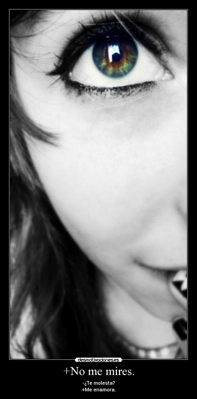 +No me mires. -