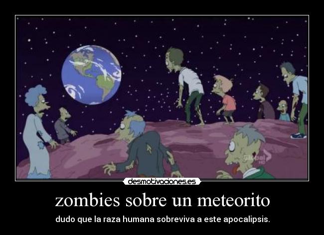 zombies sobre un meteorito - dudo que la raza humana sobreviva a este apocalipsis.