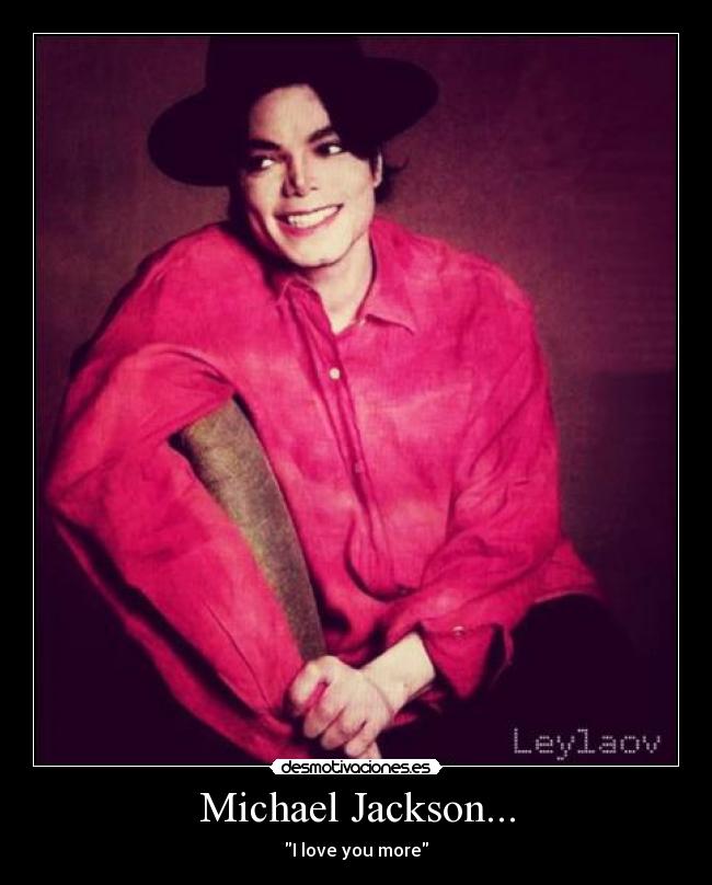 Michael Jackson... - I love you more