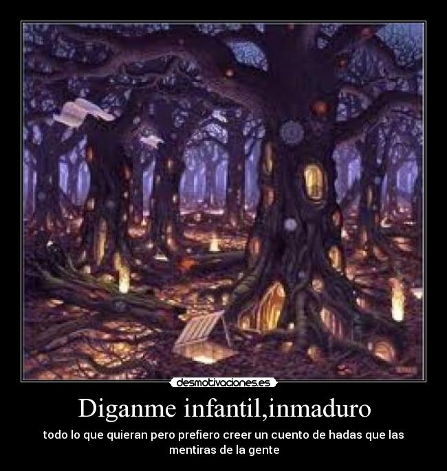 Diganme infantil,inmaduro -