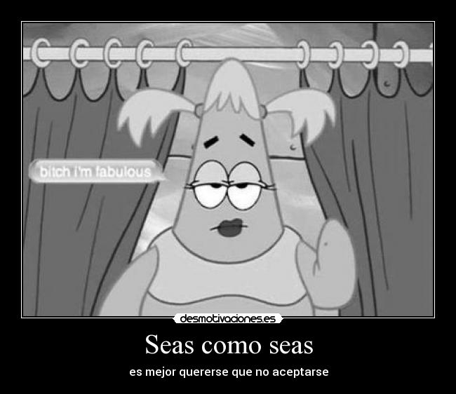 Seas como seas - es mejor quererse que no aceptarse