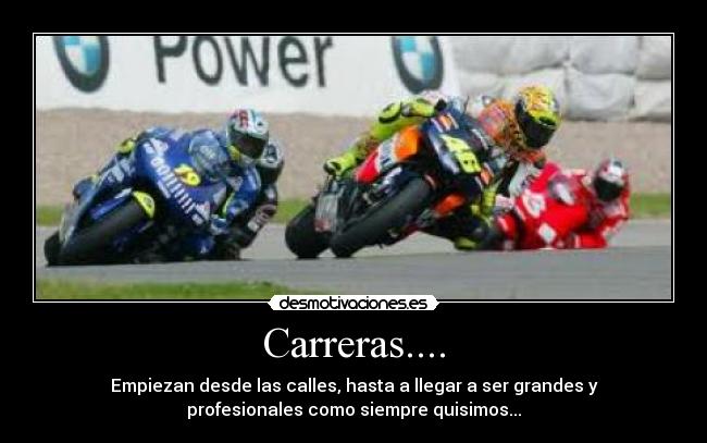 Carreras.... - Empiezan desde las calles, hasta a llegar a ser grandes y
profesionales como siempre quisimos...