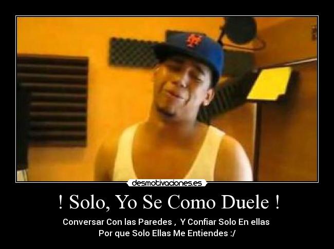 ! Solo, Yo Se Como Duele ! - 
