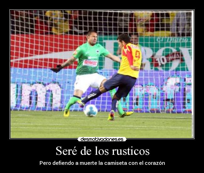 Seré de los rusticos - Pero defiendo a muerte la camiseta con el corazón