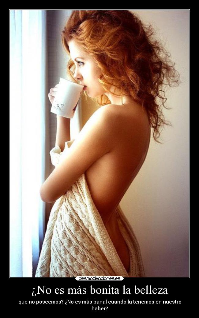 ¿No es más bonita la belleza -