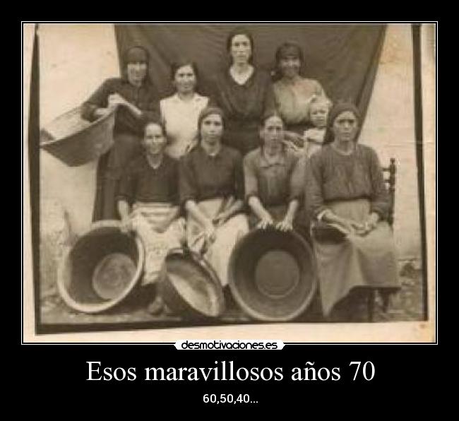 Esos maravillosos años 70 - 60,50,40...