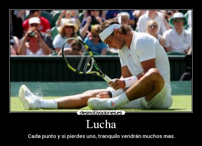 Lucha - Cada punto y si pierdes uno, tranquilo vendrán muchos mas.