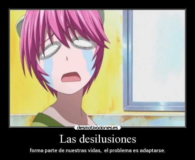 Las desilusiones - forma parte de nuestras vidas, el problema es adaptarse.