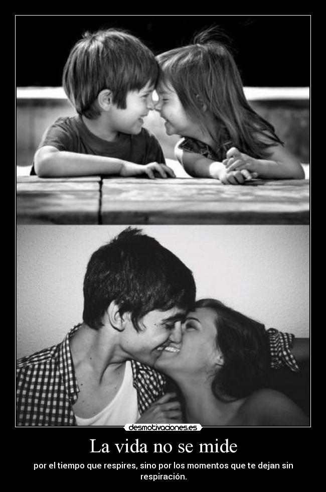 La vida no se mide - por el tiempo que respires, sino por los momentos que te dejan sin respiración.