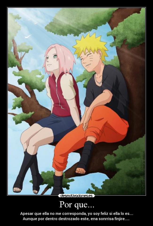 Por que... - Apesar que ella no me corresponda, yo soy feliz si ella lo es....
Aunque por dentro destrozado este, ena sonrrisa finjire.....