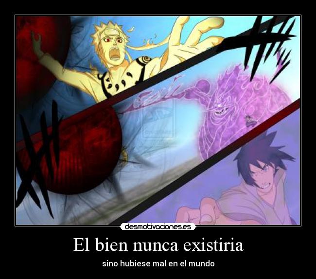 El bien nunca existiria - sino hubiese mal en el mundo