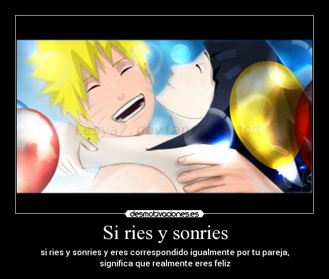 Si ries y sonries - si ries y sonries y eres correspondido igualmente por tu pareja,
significa que realmente eres feliz