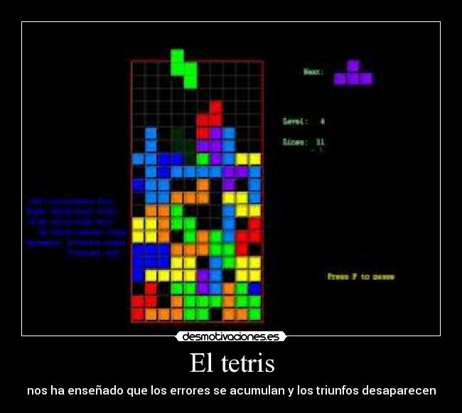 El tetris - nos ha enseñado que los errores se acumulan y los triunfos desaparecen