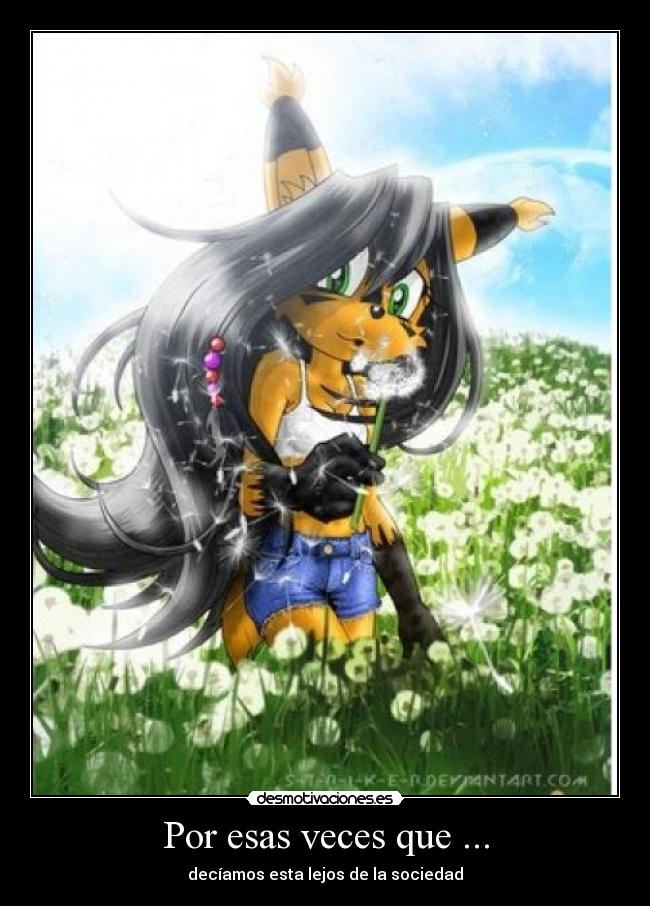 Por esas veces que ... - decíamos esta lejos de la sociedad