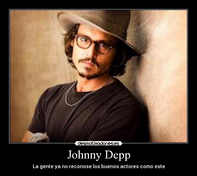 Johnny Depp - La gente ya no reconose los buenos actores como este