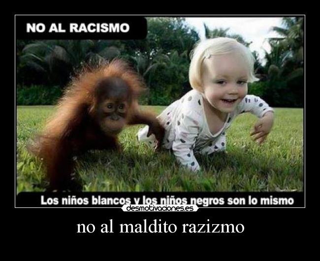 no al maldito razizmo -