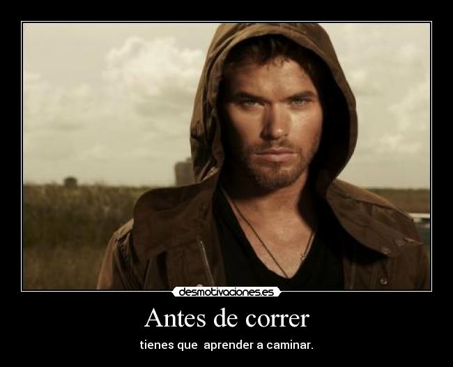 Antes de correr - tienes que aprender a caminar.