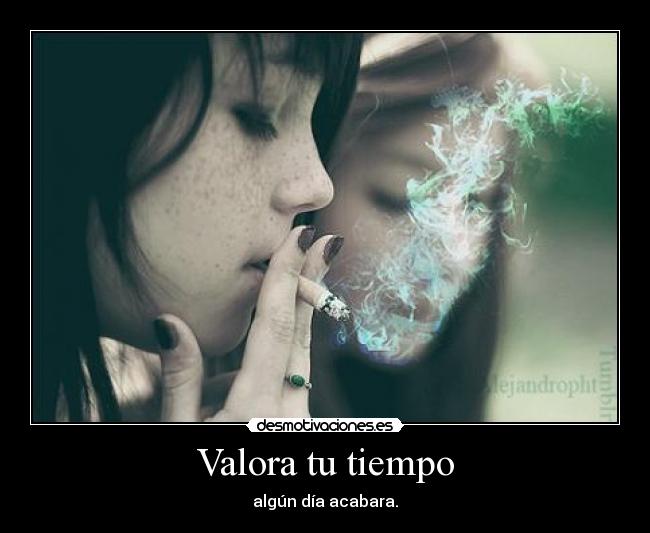Valora tu tiempo - algún día acabara.