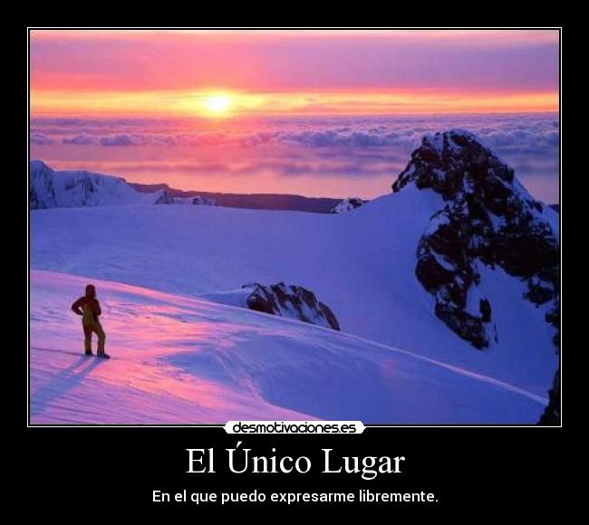 El Único Lugar - En el que puedo expresarme libremente.