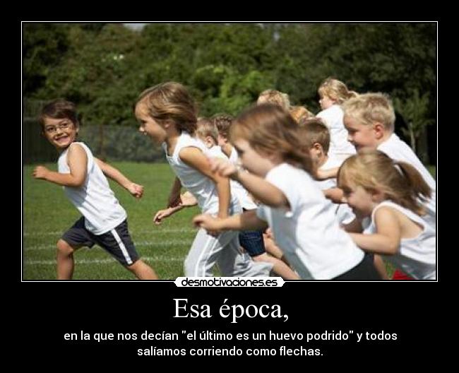 Esa época, - 