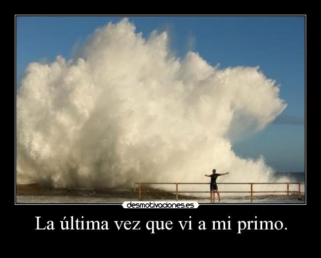 La última vez que vi a mi primo. -