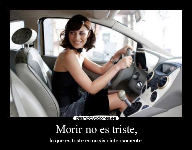 Morir no es triste, - lo que es triste es no vivir intensamente.