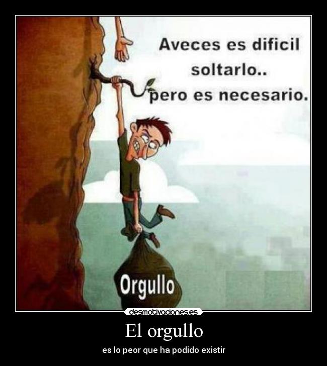 El orgullo - es lo peor que ha podido existir