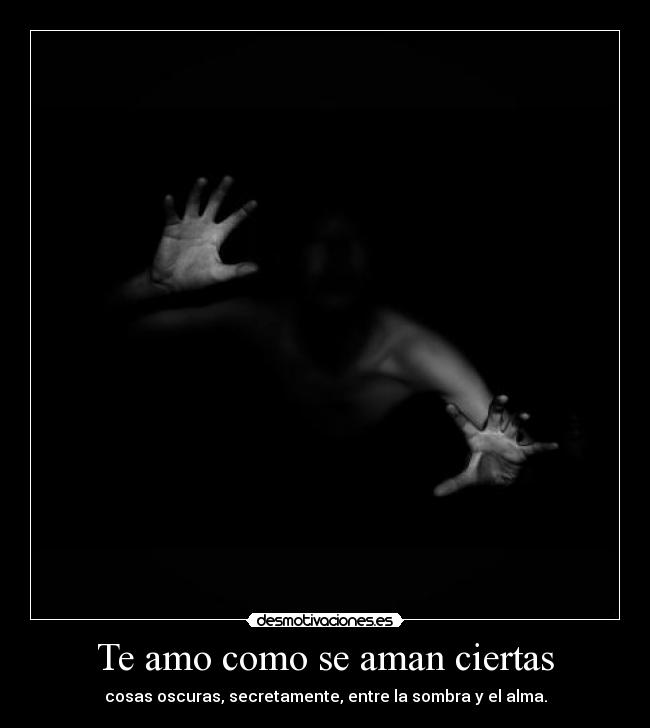 Te amo como se aman ciertas - 