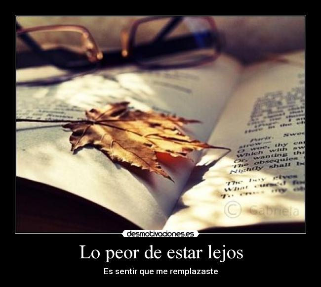 Lo peor de estar lejos - Es sentir que me remplazaste