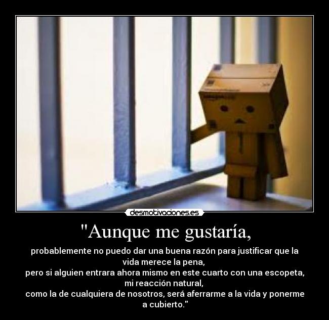 Aunque me gustaría, -