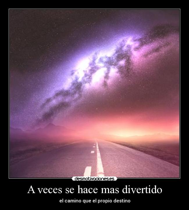 A veces se hace mas divertido - el camino que el propio destino